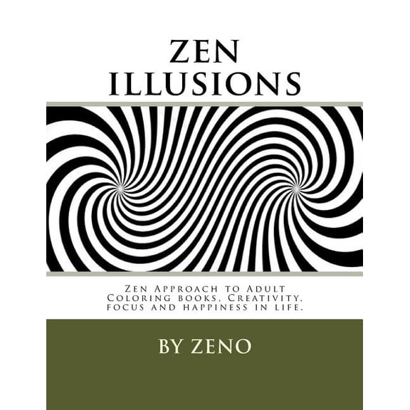 zen illusions: Zen Approach to Adult Coloring books, Creativity, focus and happiness in life.  Paperback  1530339731 9781530339730 Zeno